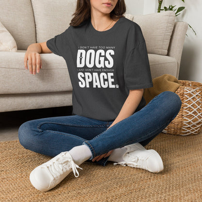 Dog Lover T‑Shirt — “I Don’t Have Too Many Dogs I Just Don’t Have Enough Space”