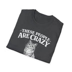 These People Are Crazy Cat T-Shirt — Funny Cat Lover Tee