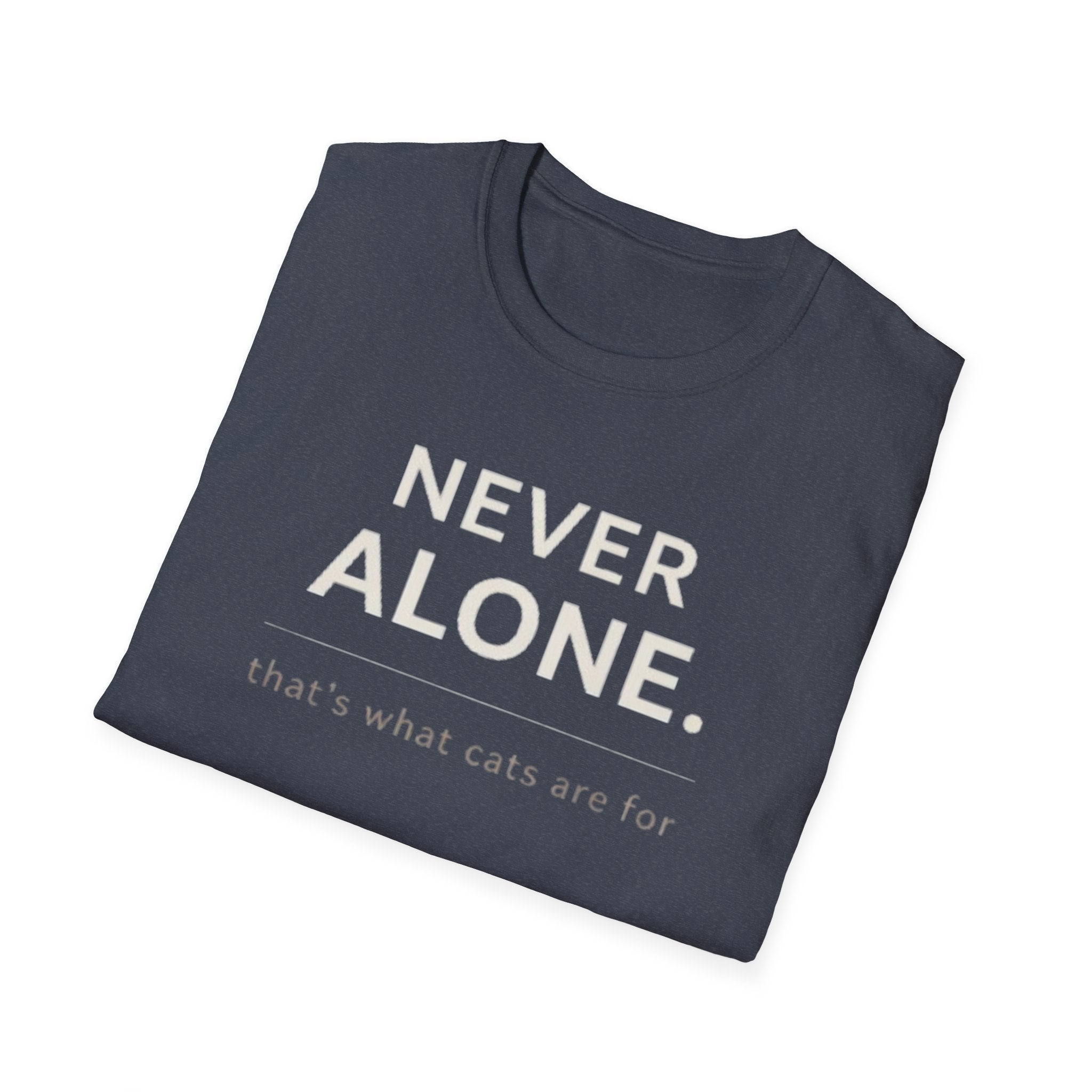 Never Alone Cat T-Shirt — "Never Alone. that's what cats are for."