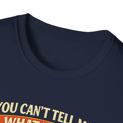 You Can't Tell Me What To Do – You're Not My Dog T-Shirt