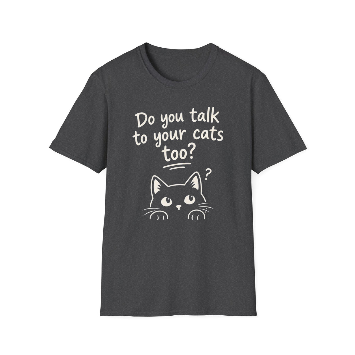 Cat Lover T-Shirt - "Do You Talk to Your Cats Too?" Graphic Tee