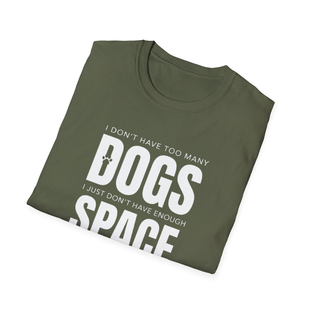 Dog Lover T‑Shirt — “I Don’t Have Too Many Dogs I Just Don’t Have Enough Space”