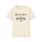 Pets T-Shirt — "Life's Too Short to Say No to Pets" Cute Paw Print Tee
