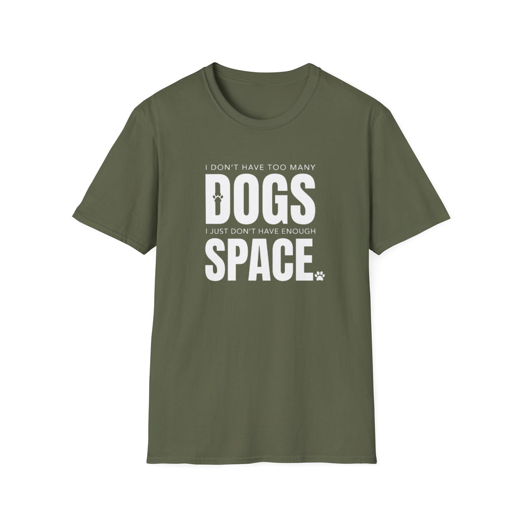 Dog Lover T‑Shirt — “I Don’t Have Too Many Dogs I Just Don’t Have Enough Space”