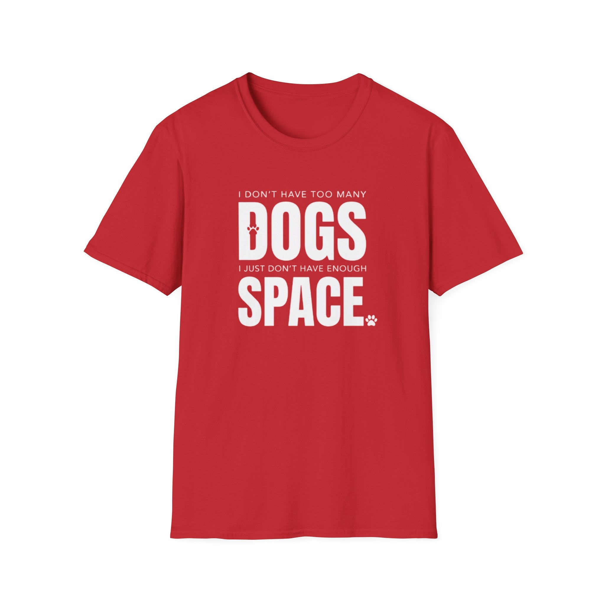 Dog Lover T‑Shirt — “I Don’t Have Too Many Dogs I Just Don’t Have Enough Space”