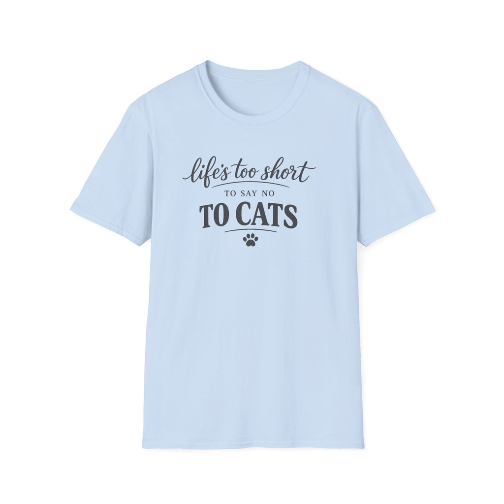 Cat Lover T-Shirt — "Life's Too Short to Say No to Cats" Graphic Tee