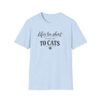 Cat Lover T-Shirt — "Life's Too Short to Say No to Cats" Graphic Tee