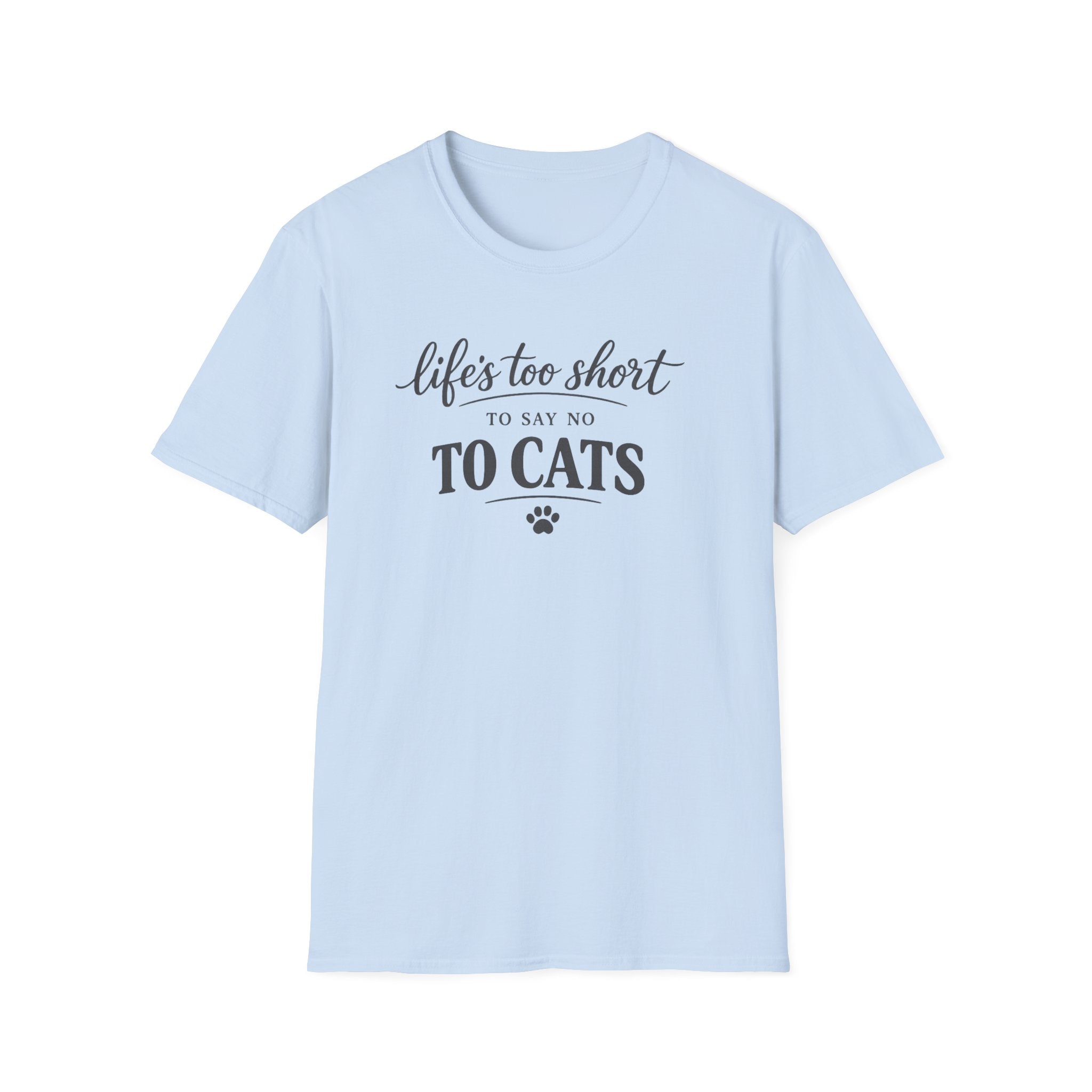 Cat Lover T-Shirt — "Life's Too Short to Say No to Cats" Graphic Tee