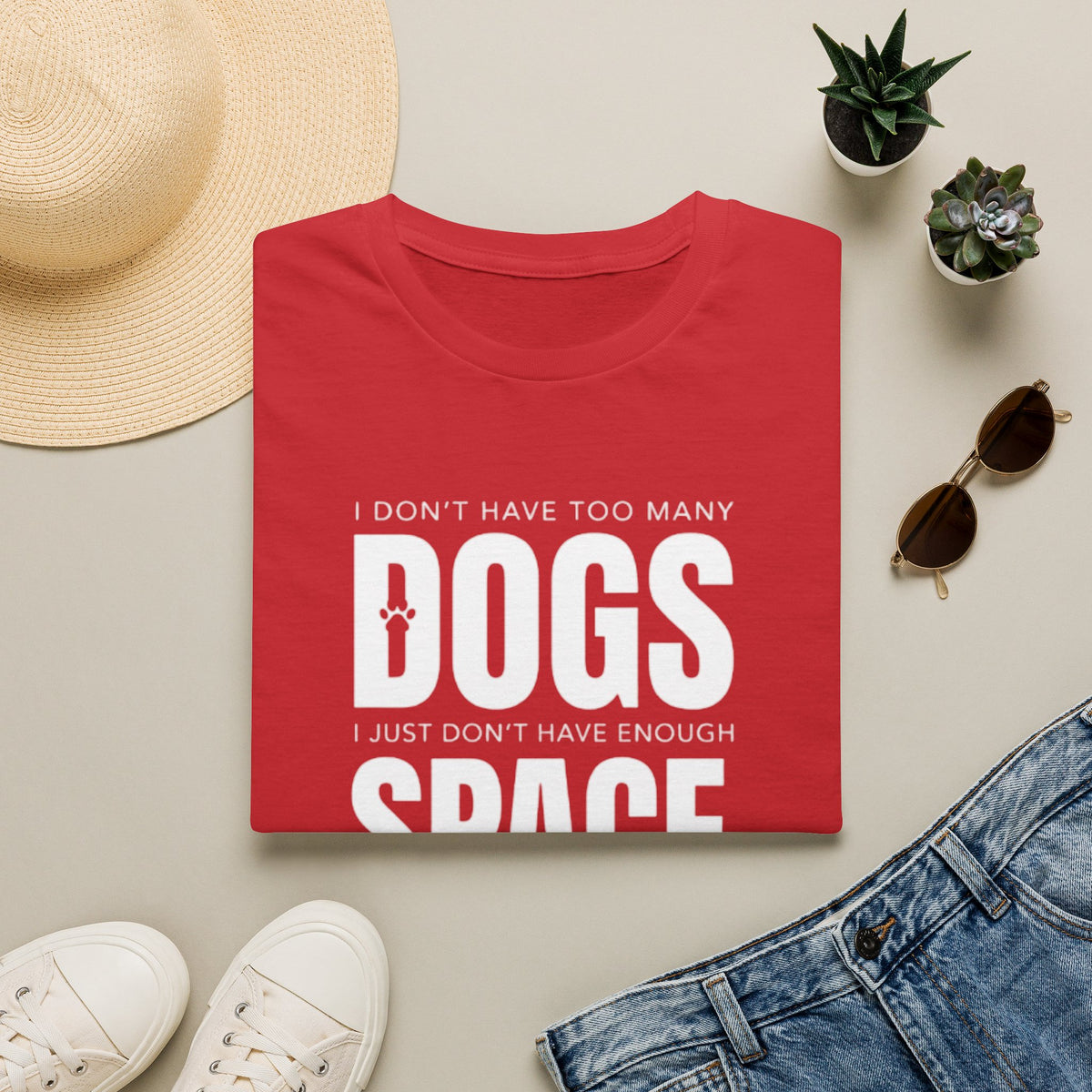 Dog Lover T‑Shirt — “I Don’t Have Too Many Dogs I Just Don’t Have Enough Space”