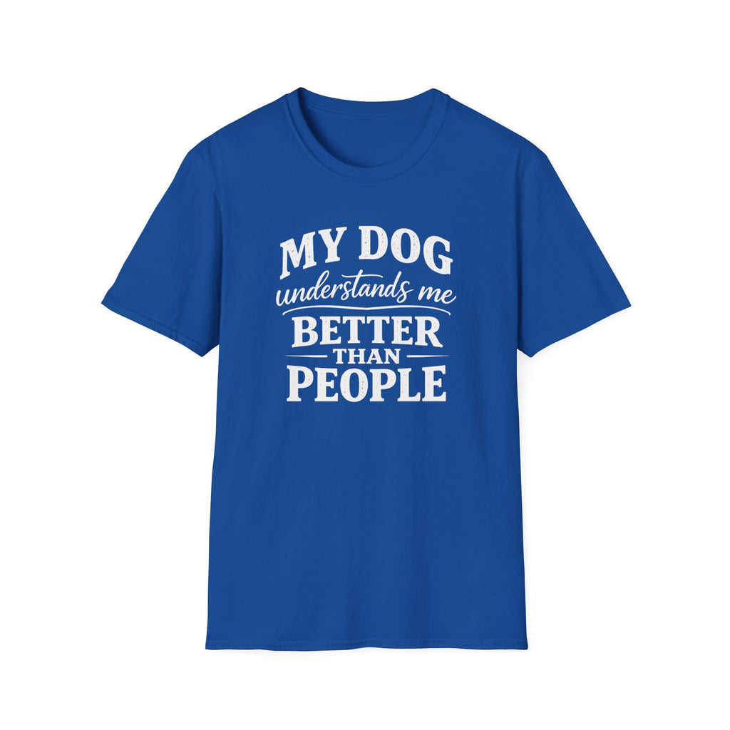 Dog Lover T-Shirt — "My Dog Understands Me Better Than People" Graphic Tee