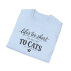 Cat Lover T-Shirt — "Life's Too Short to Say No to Cats" Graphic Tee
