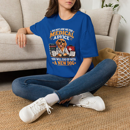Do Not Ask Me for Medical Advice — Funny Dog Lover T-Shirt