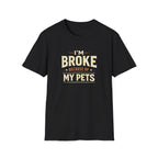 I'm Broke Because of My Pets T-Shirt — Funny Pet Lover Tee