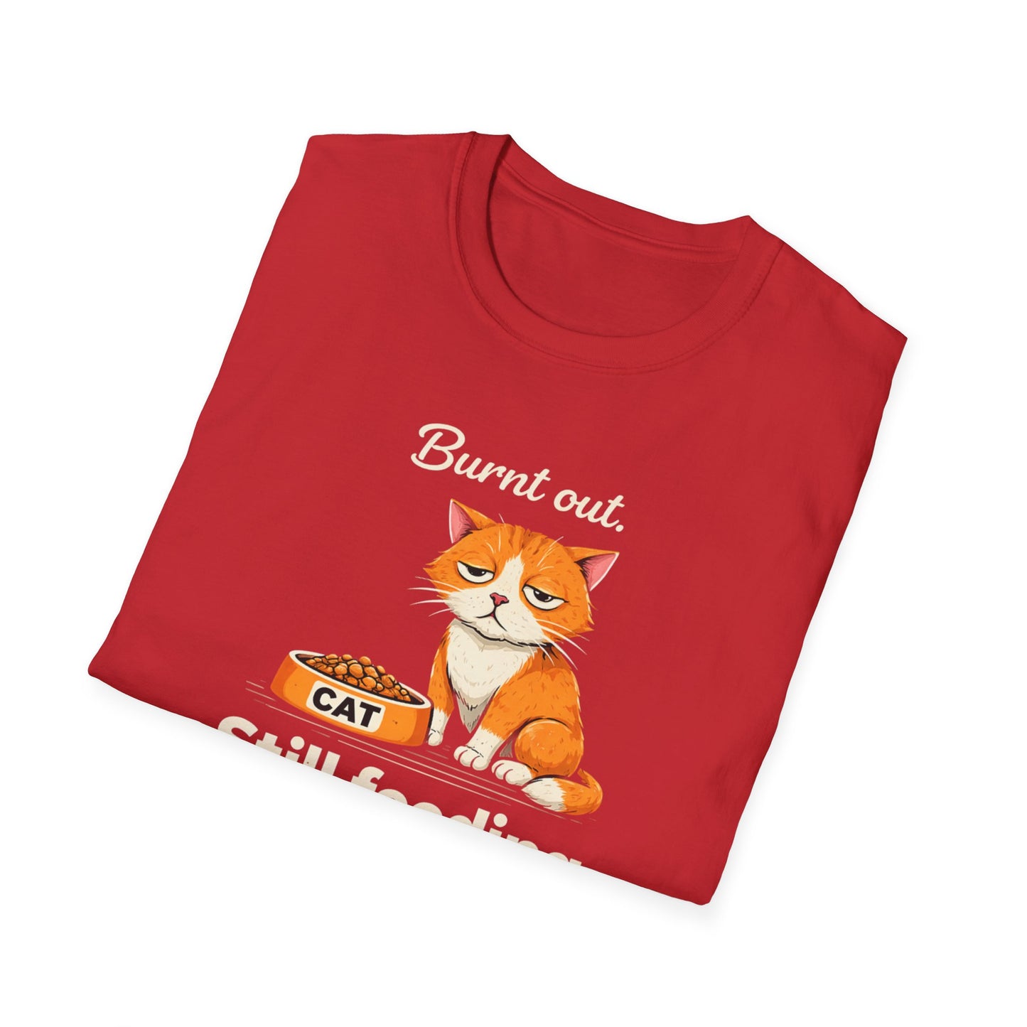 Cat T-Shirt — "Burnt Out Still Feeding the Cat" Funny Pet Mom/Dad Tee