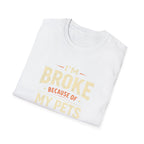 I'm Broke Because of My Pets T-Shirt — Funny Pet Lover Tee