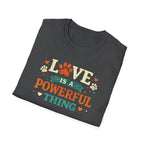 Love Is a Powerful Thing T-Shirt — Cute Paw Print Pet Lover Tee