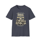 Dogs and Soccer T-Shirt — "Life Isn’t All Dogs and Soccer (But It Should Be)" Graphic Tee