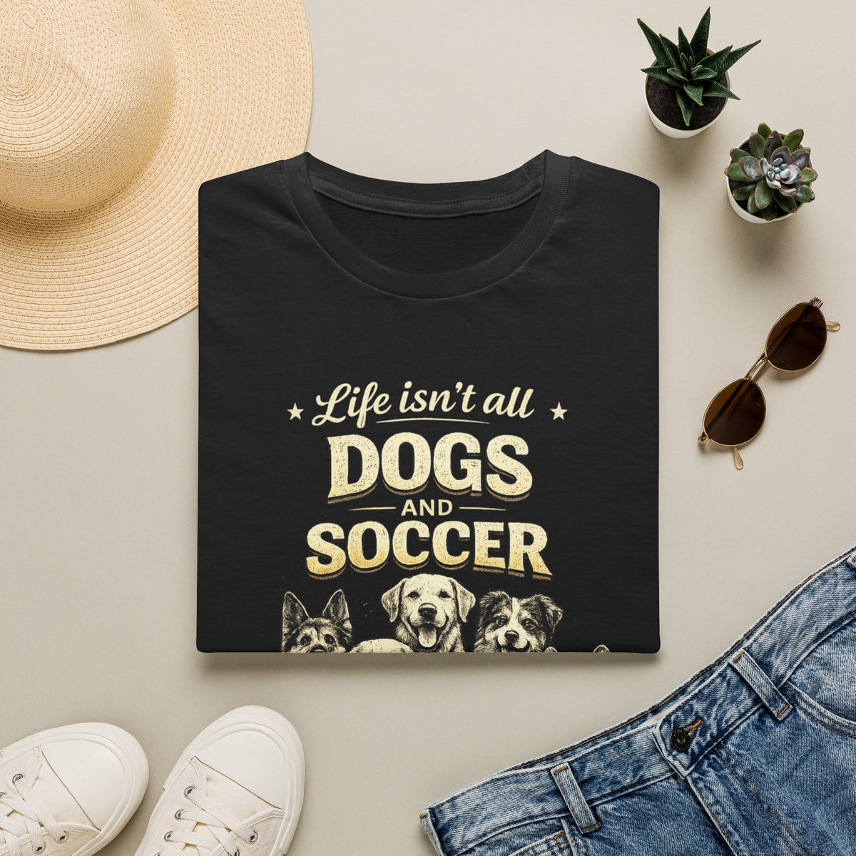 Dogs and Soccer T-Shirt — "Life Isn’t All Dogs and Soccer (But It Should Be)" Graphic Tee