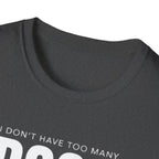 Dog Lover T‑Shirt — “I Don’t Have Too Many Dogs I Just Don’t Have Enough Space”