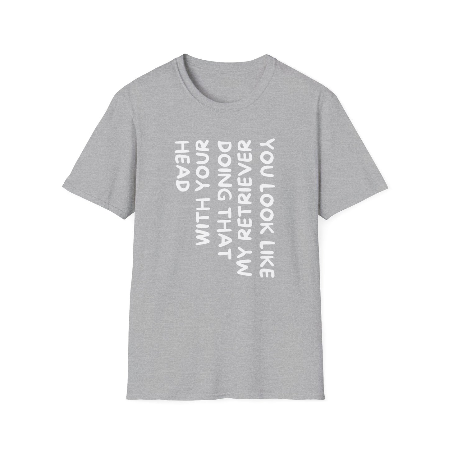 T‑Shirt — “With Your Head I Look Like My Retriever” Vertical Text Graphic Tee