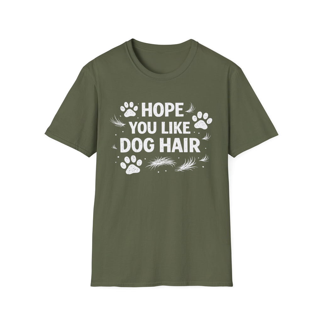 Hope You Like Dog Hair T-Shirt — Funny Pet Lover Tee
