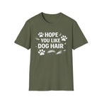 Hope You Like Dog Hair T-Shirt — Funny Pet Lover Tee