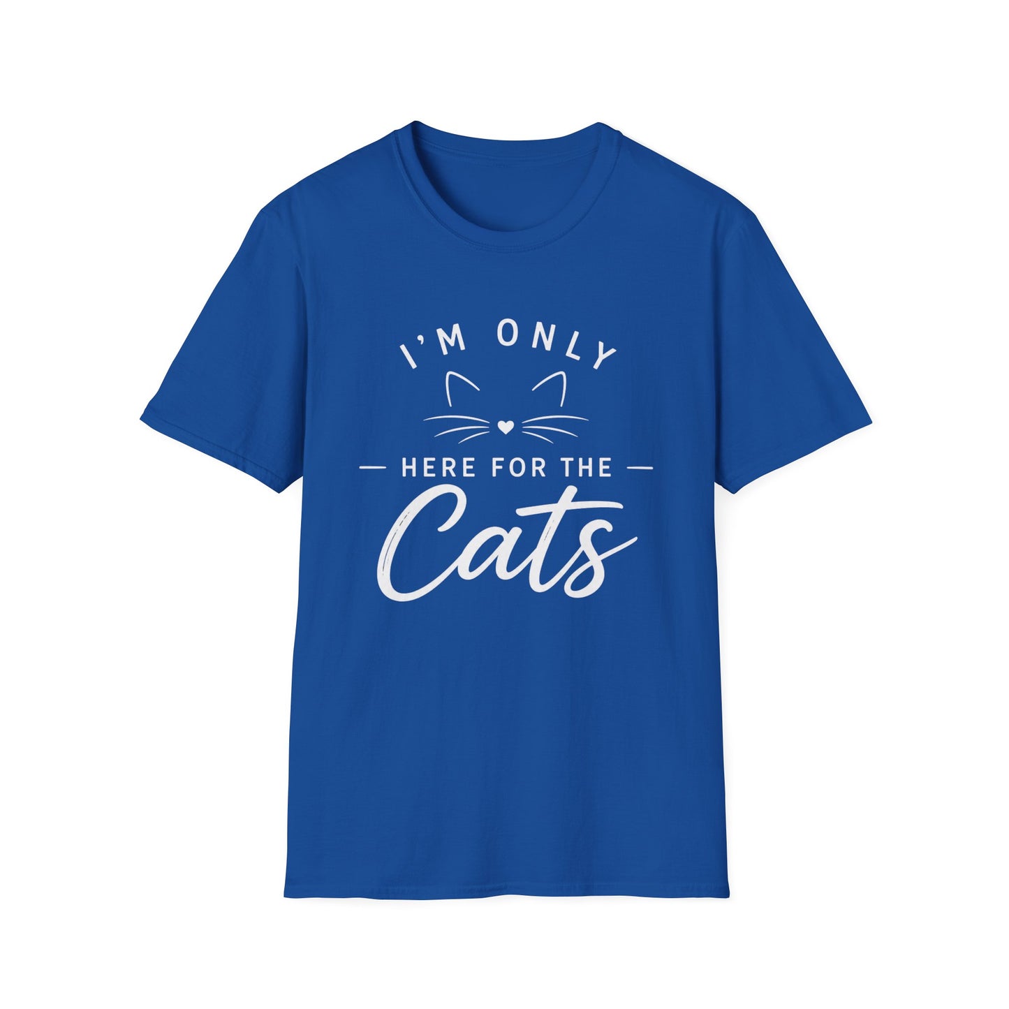 I'm Only Here for the Cats T-Shirt — Funny Cat Lover Tee