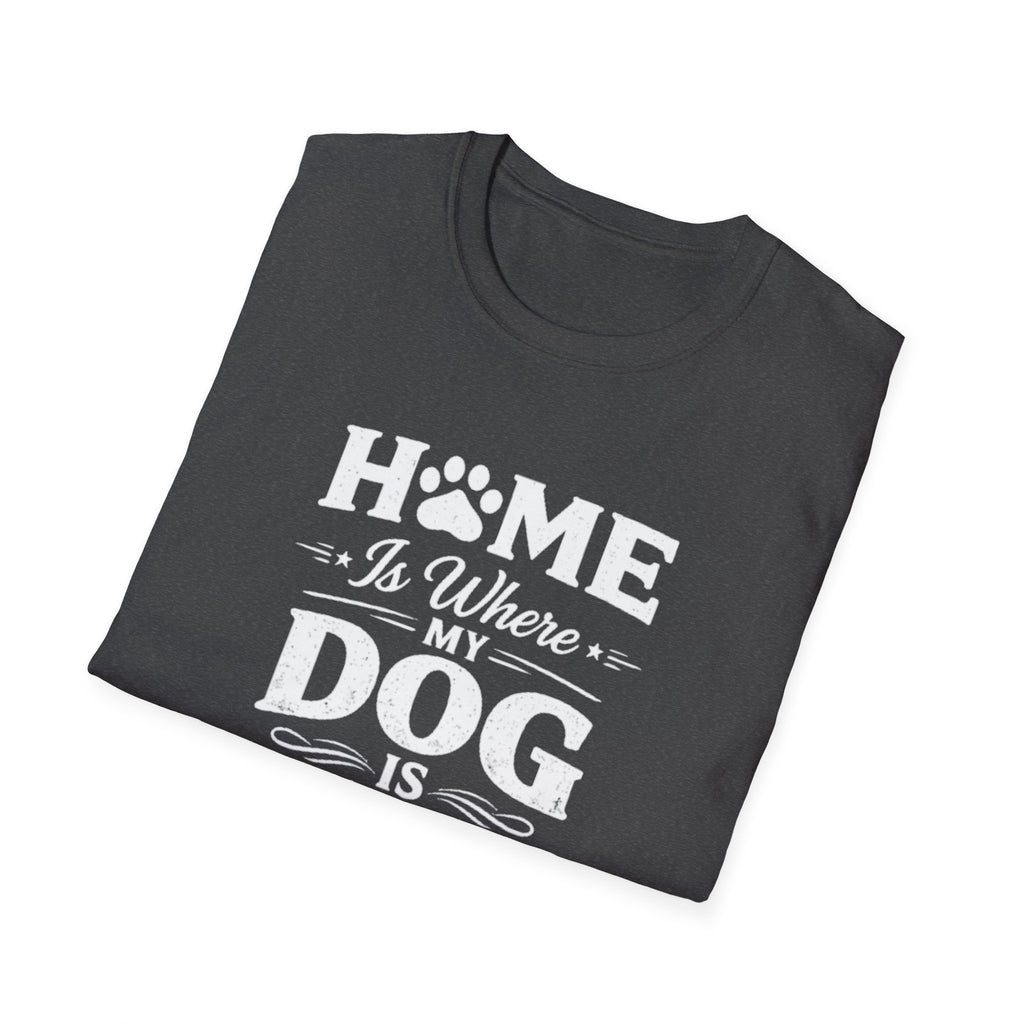 Home Is Where My Dog Is T-Shirt