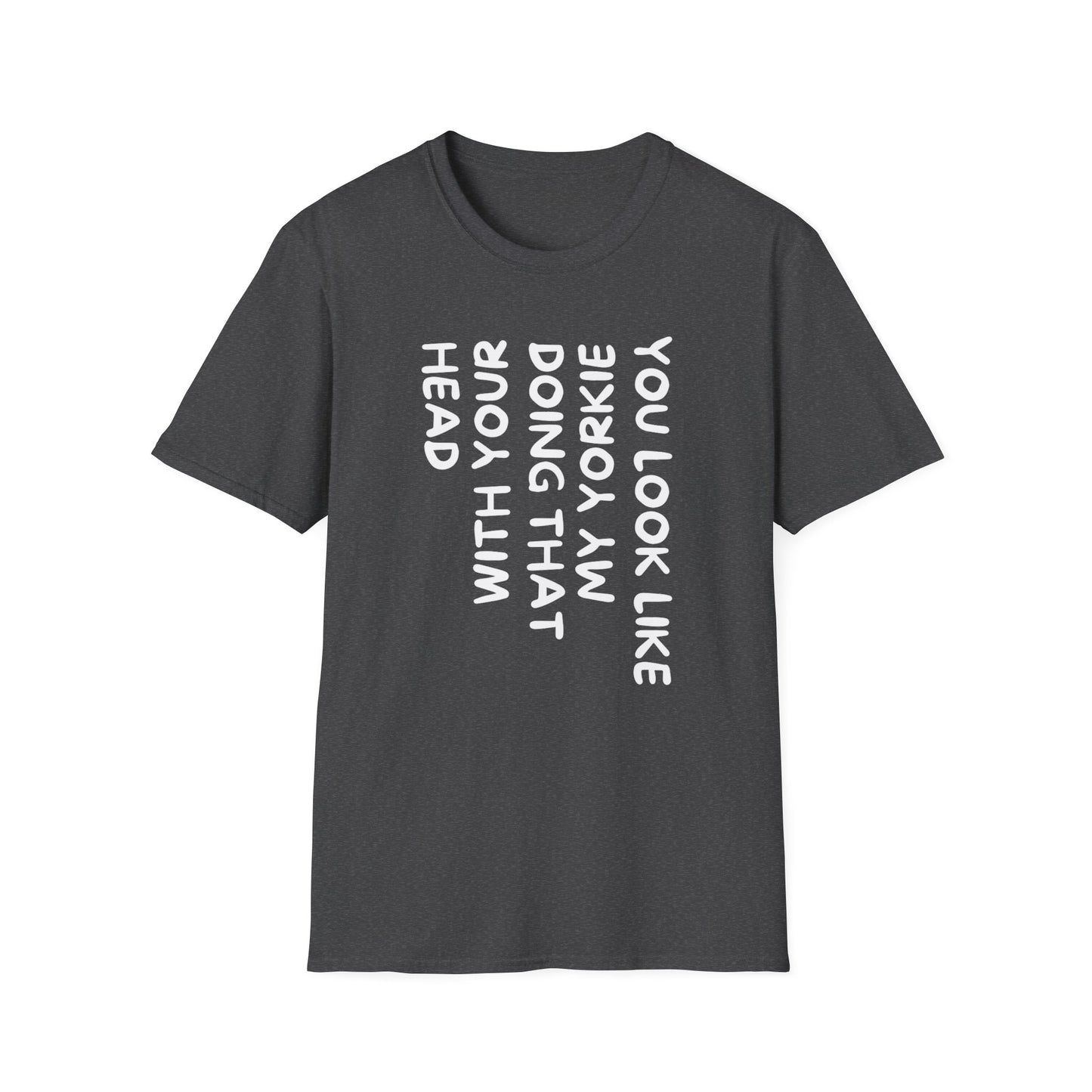 T-Shirt — "You Look Like My Yorkie" Vertical Text Graphic Tee