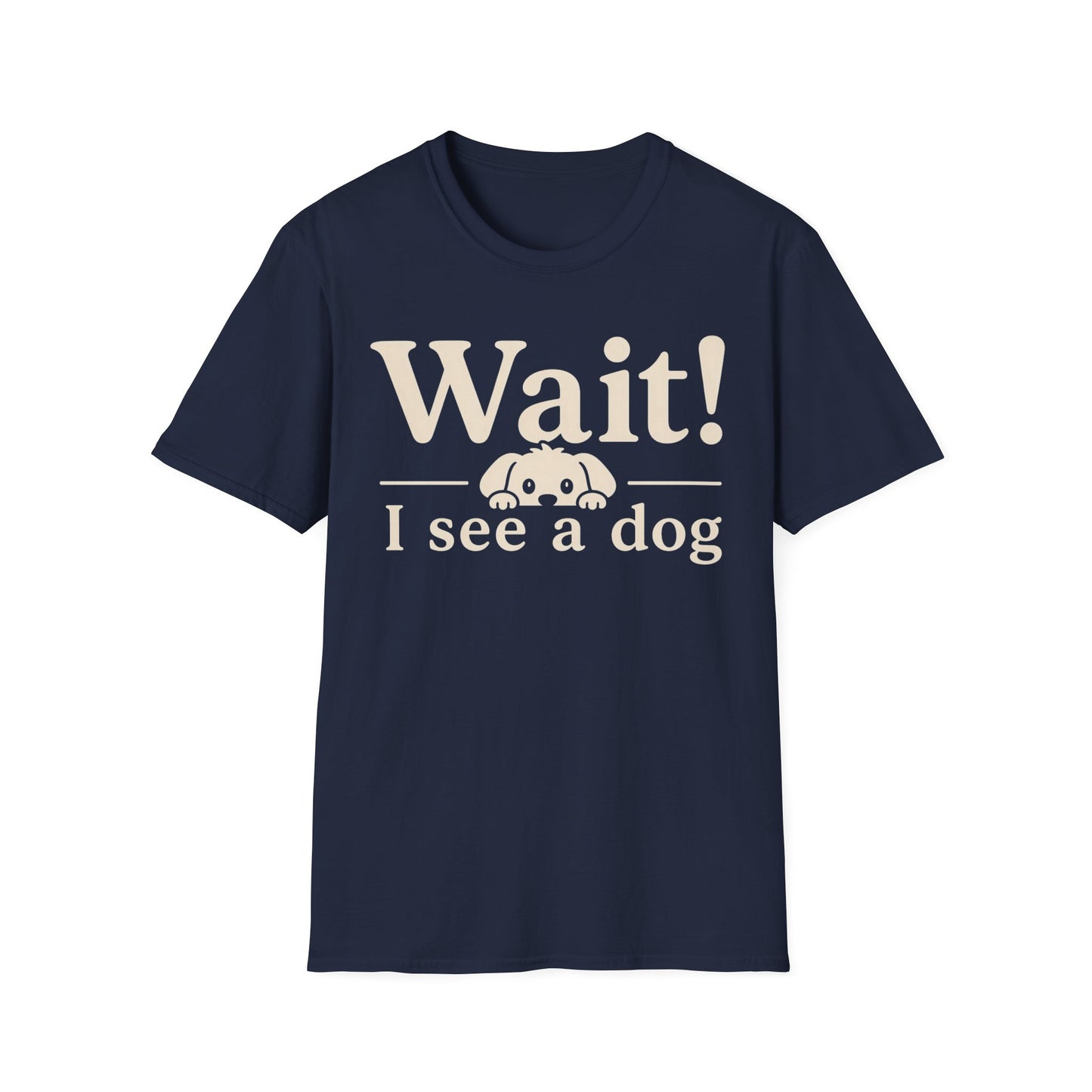 T-Shirt — "Wait! I See a Dog" Cute Dog Lover Tee