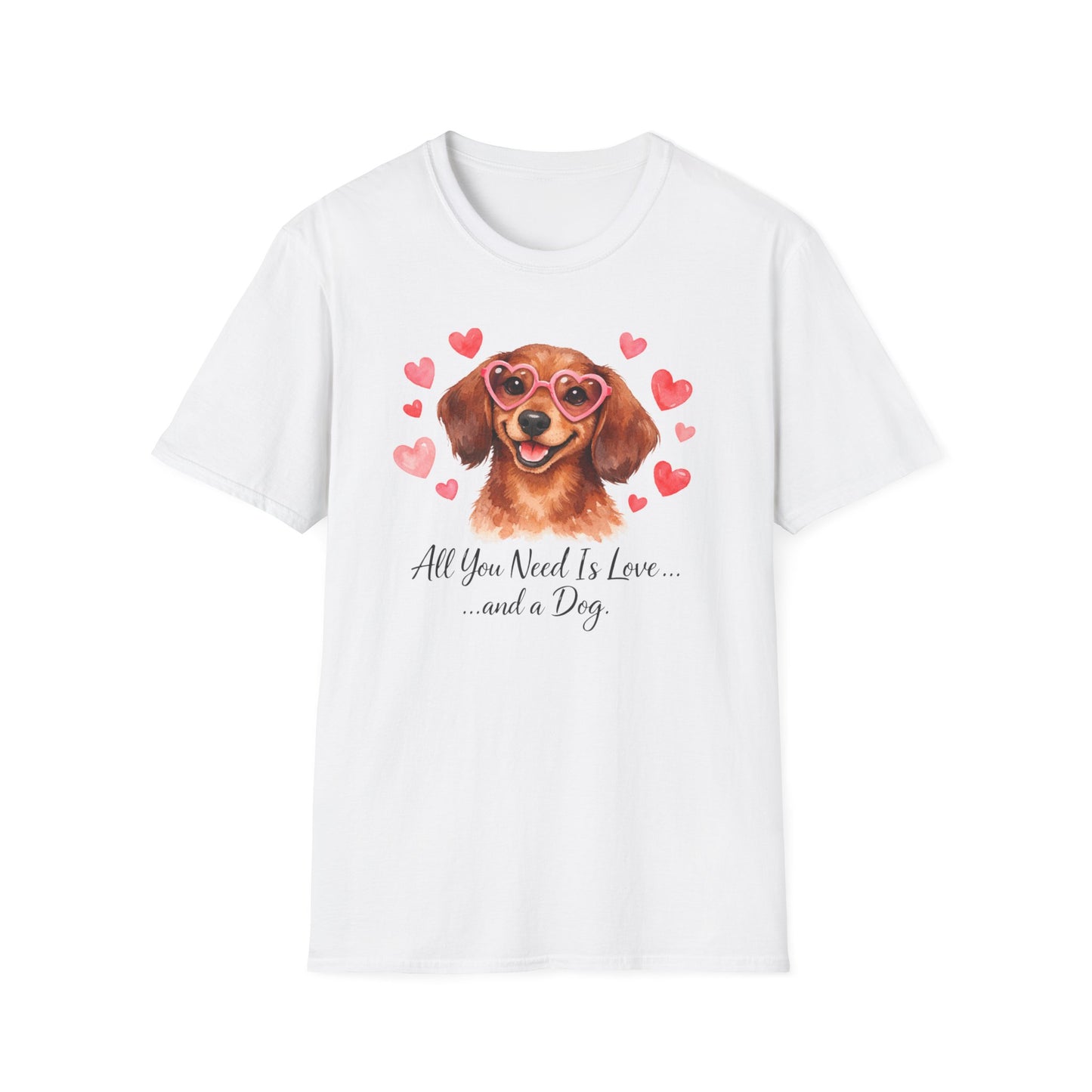 All You Need Is Love and a Dog Dachshund T-Shirt