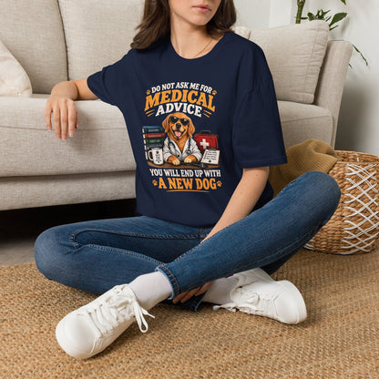 Do Not Ask Me for Medical Advice — Funny Dog Lover T-Shirt