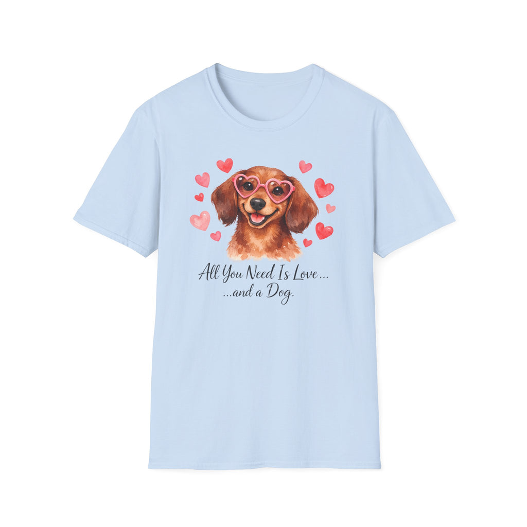 All You Need Is Love and a Dog Dachshund T-Shirt