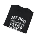 Dog Lover T-Shirt — "My Dog Understands Me Better Than People" Graphic Tee