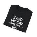 Camiseta para amantes de los gatos: "Dejé a mi gato aquí... ¡Más vale que esto sea bueno!" Camiseta divertida con humor sobre gatos.