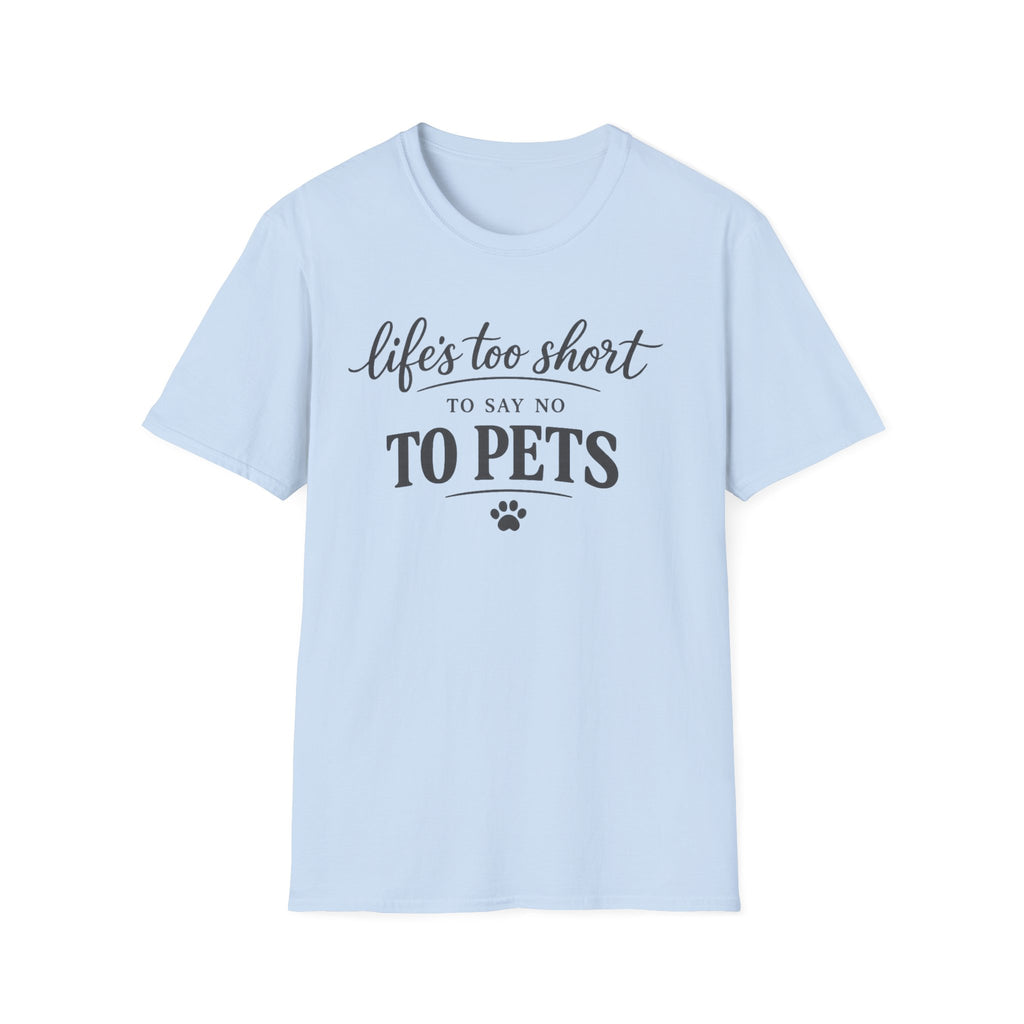 Pets T-Shirt — "Life's Too Short to Say No to Pets" Cute Paw Print Tee