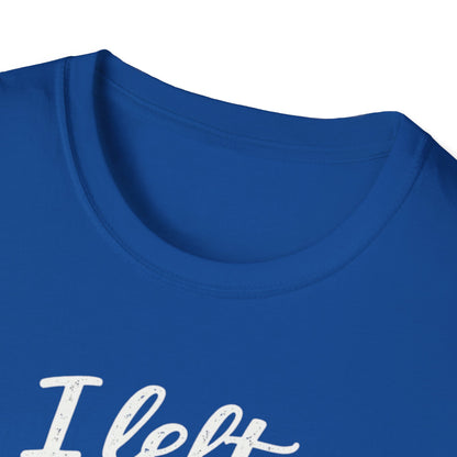 I Left My Dog To Be Here T-Shirt — Funny Dog Lover Tee