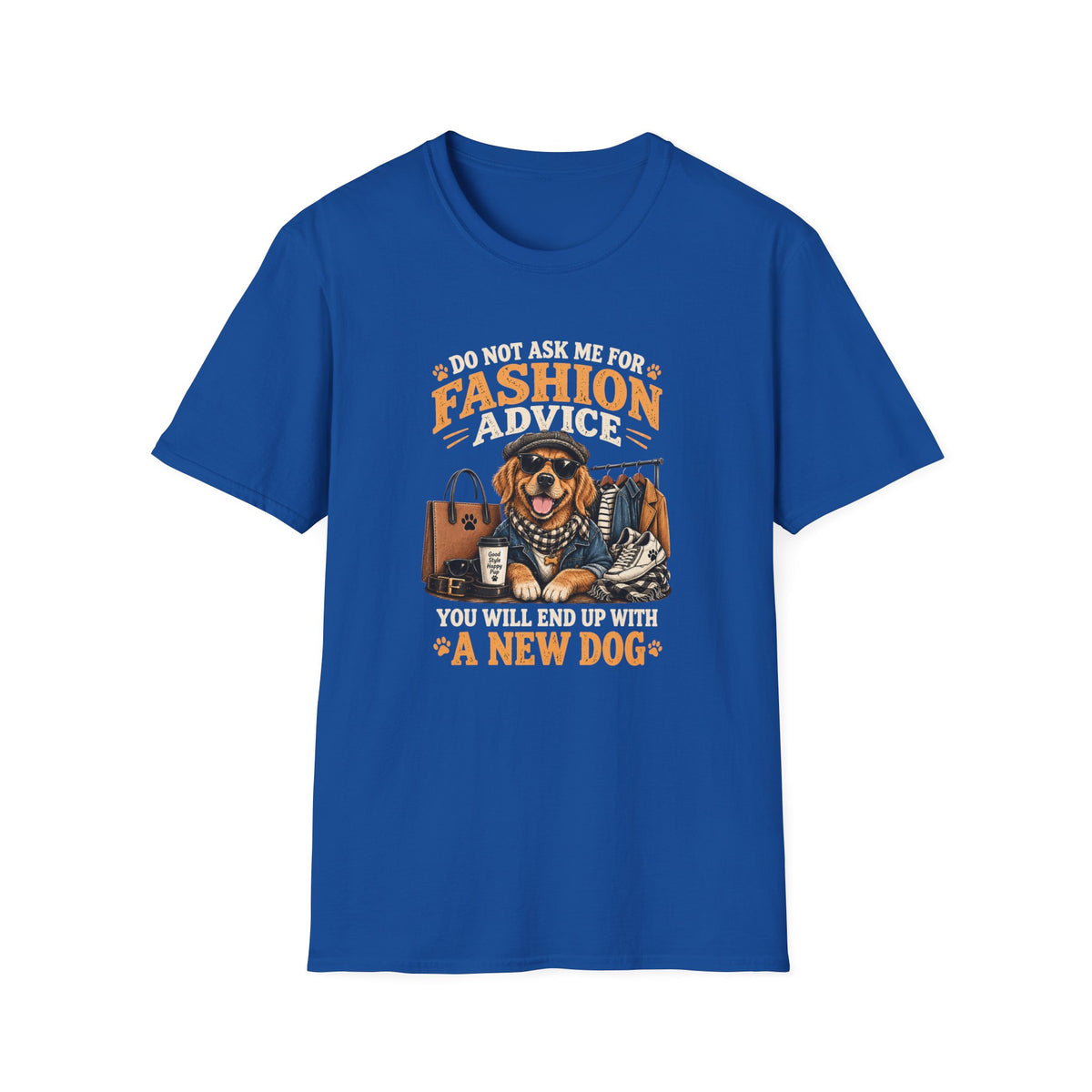 Do Not Ask Me For Fashion Advice T-Shirt — Funny Dog Graphic Tee (You Will End Up With A New Dog)