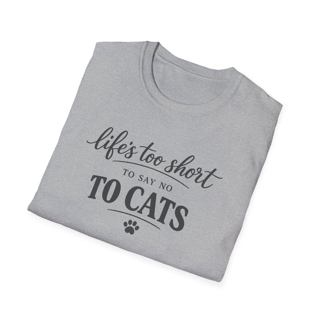 Cat Lover T-Shirt — "Life's Too Short to Say No to Cats" Graphic Tee