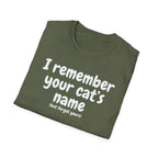 Funny Cat T-Shirt — "I Remember Your Cat's Name (But Forgot Yours)"