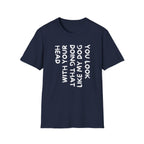 T-Shirt — "You Look Like My Dog Doing That With Your Head" Funny Vertical Text Graphic Tee