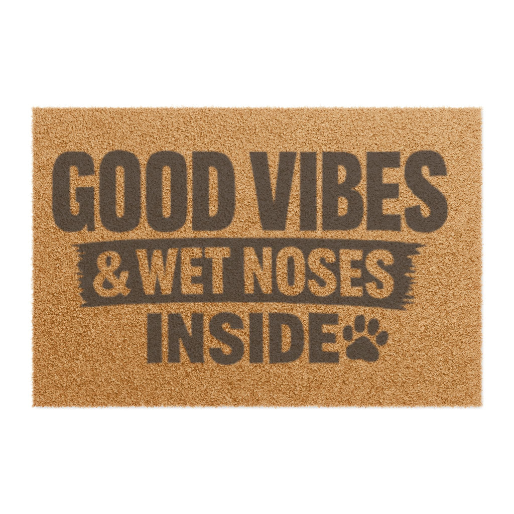 Doormat — "Good Vibes & Wet Noses Inside" Pet-Friendly Welcome Mat