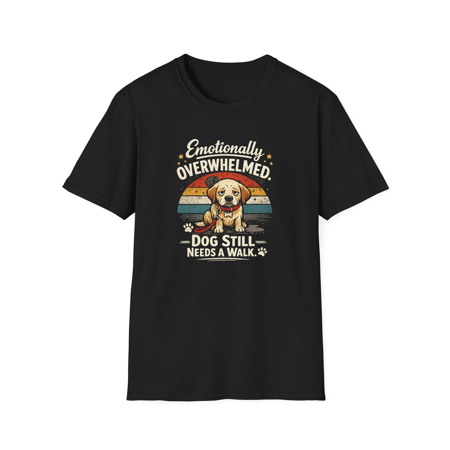 Emotionally Overwhelmed Dog T-Shirt — "Dog Still Needs a Walk" Vintage Rescue Tee