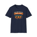 You Can't Tell Me What To Do You're Not My Cat T-Shirt — Funny Cat Lover Tee