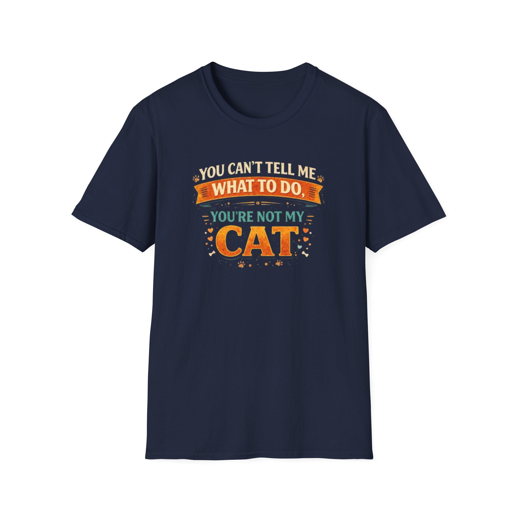 You Can't Tell Me What To Do You're Not My Cat T-Shirt — Funny Cat Lover Tee