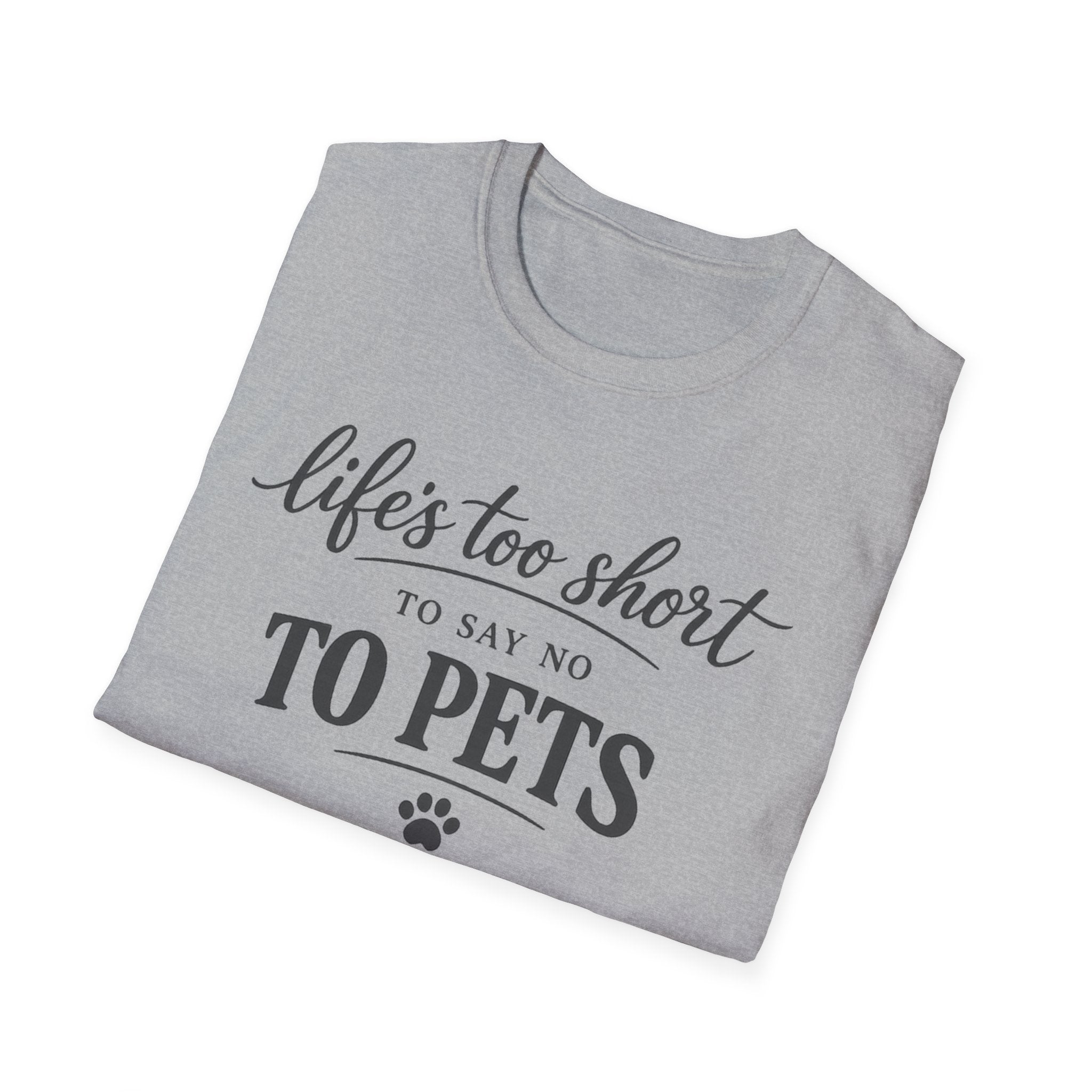 Pets T-Shirt — "Life's Too Short to Say No to Pets" Cute Paw Print Tee