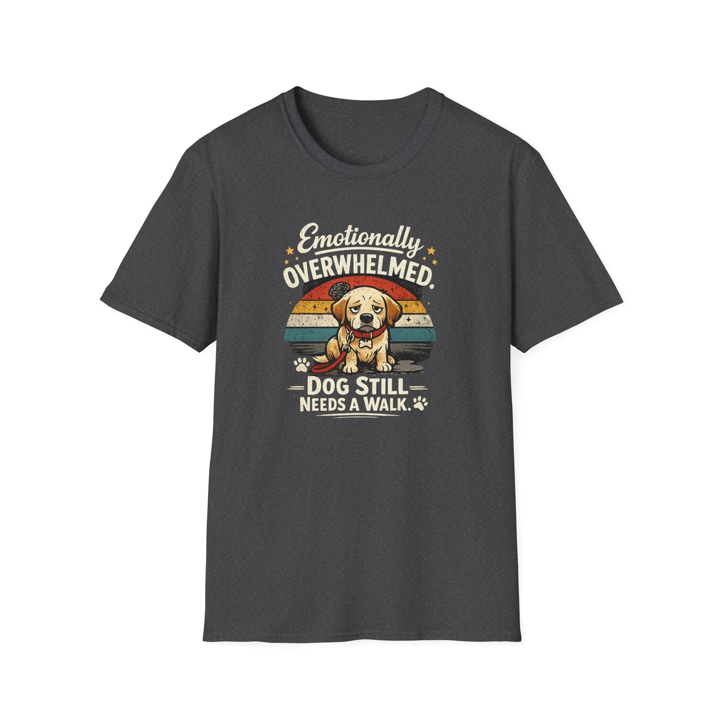Emotionally Overwhelmed Dog T-Shirt — "Dog Still Needs a Walk" Vintage Rescue Tee