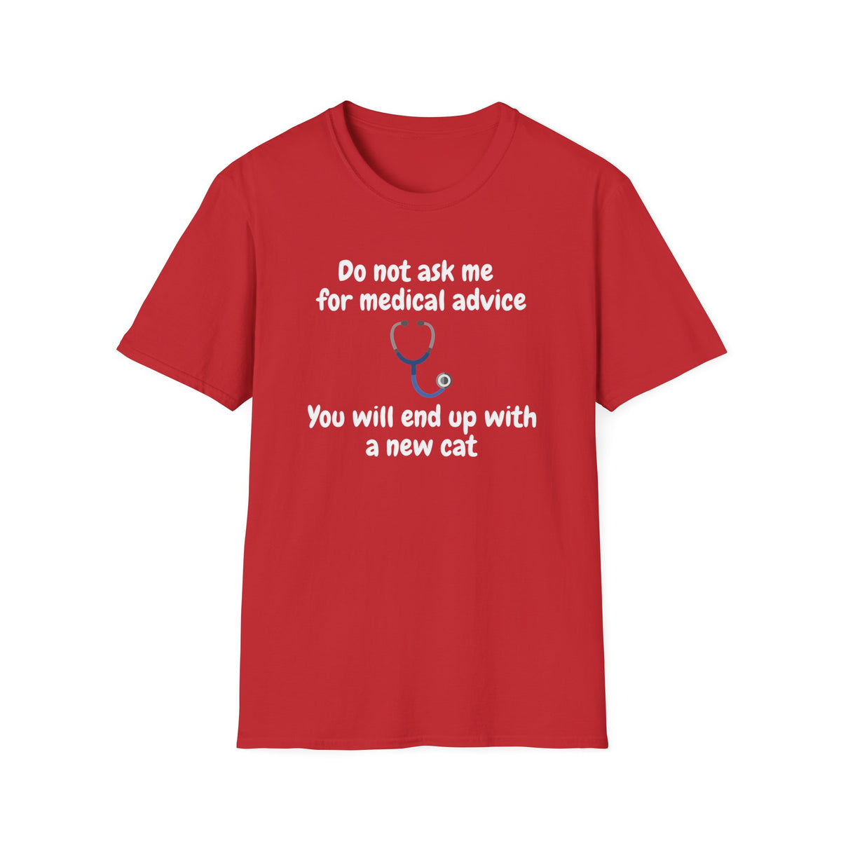Funny Doctor T-Shirt — “Do Not Ask Me for Medical Advice, You Will End Up with a New Cat”