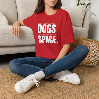 Dog Lover T‑Shirt — “I Don’t Have Too Many Dogs I Just Don’t Have Enough Space”