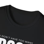 Dog Lover T‑Shirt — “I Don’t Have Too Many Dogs I Just Don’t Have Enough Space”